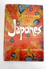 Esplendor y caida del Imperio Japonés Desde los sangrientos dias de los amurais hasta el horror de Hiroshima / Gary Gordon