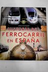 Historia del ferrocarril en Espaa atlas ilustrado / Mar Piquer