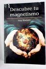 Descubre tu magnetismo / Guy Biadatti