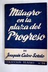 Milagro en la plaza del Progreso Comedia en tres actos en prosa / Joaqun Calvo Sotelo