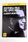 Historia oral del Opus Dei / Alberto Moncada
