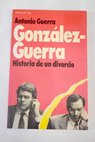 Gonzlez Guerra historia de un divorcio / Antonio Guerra