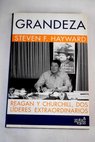 Grandeza Reagan y Churchill dos lderes extraordinarios / Steven F Hayward