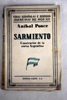 Sarmiento Constructor de la nueva Argentina / Anbal Ponce