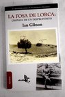 La fosa de Lorca crnica de un despropsito / Ian Gibson
