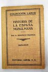 Historia de la Espaa musulmana / ngel Gonzlez Palencia