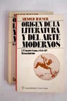 Origen de la literatura y del arte modernos / Arnold Hauser
