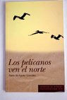 Los pelcanos ven el norte / Pablo de Aguilar Gonzlez