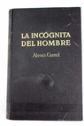 La incognita del hombre Man the unknown / Alexis Carrel