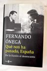 Qué nos ha pasado España / Fernando Ónega