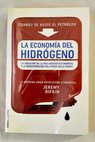 La economía del hidrógeno la creación de la red energética mundial y la redistribucción del poder en la tierra / Jeremy Rifkin