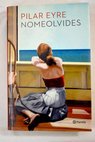 Nomeolvides / Pilar Eyre