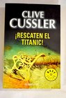 Rescaten el Titanic / Clive Cussler