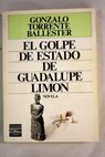 El golpe de estado de Guadalupe Limn / Gonzalo Torrente Ballester
