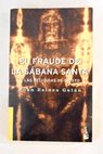 El fraude de la sbana santa y las reliquias de Cristo / Juan Eslava Galn