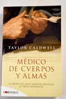 Médico de cuerpos y almas el periplo del gran sanador San Lucas el tercer evangelista / Taylor Caldwell