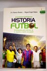 Historia del fútbol enciclopedia de un deporte y crónica de una pasión / J A Bueno Álvarez