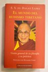 El mundo del budismo tibetano visión general de su filosofía y su práctica / Dalai Lama