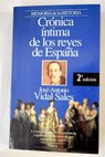 Crónica íntima de los reyes de España / José Antonio Vidal Sales