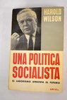 Una política socialista el laborismo afronta el futuro / Harold Wilson