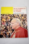 Juan Pablo II revolución en España crónica apasionada de la visita / Rogelio Baón