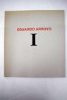 Eduardo Arroyo tomo I / Eduardo Arroyo
