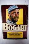 Bogart estudio definitivo de su carrera cinematográfica / Terence Pettigrew