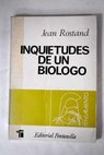 Inquietudes de un biólogo / Jean Rostand