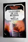 La guerra de los mundos / H G Wells