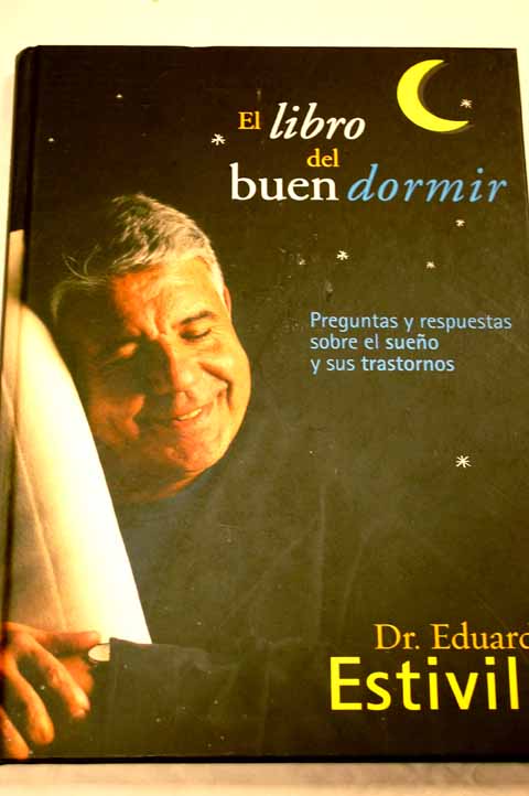 El libro del buen dormir preguntas y respuestas sobre el sueo y sus trastornos / Eduard Estivill