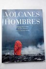 Los volcanes y los hombres / Philippe Bourseiller