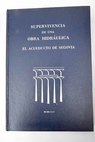 Supervivencia de una obra hidráulica el acueducto de Segovia / Aurelio Ramírez Gallardo