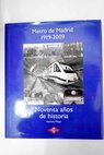 Metro de Madrid 1919 2009 noventa aos de historia / Aurora Moya Rodrguez
