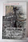 Northumbria el último reino sajones vikingos y normandos / Bernard Cornwell