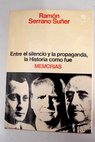 Memorias entre el silencio y la propaganda la historia como fué / Ramón Serrano Suñer