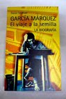 García Márquez el viaje a la semilla la biografía / Dasso Saldívar