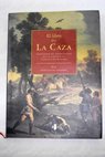 El libro de la caza compendio de experiencias de un cazador en Castilla La Mancha / Lorenzo de Grandes