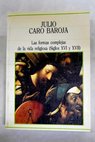 Las formas complejas de la vida religiosa religión sociedad y carácter en la España de los siglos XVI y XVII / Julio Caro Baroja