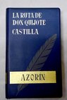 La ruta de Don Quijote Castilla / José Azorín Martinez Ruiz