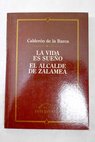 La vida es sueo El alcalde de Zalamea / Pedro Caldern de la Barca