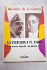 La victoria y el caos a los sesenta aos del 1 de abril de 1939 / Ricardo de la Cierva