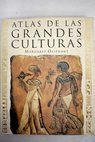 Atlas de las grandes culturas / Margaret Oliphant