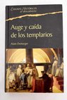 Auge y caída de los templarios 1118 1314 / Alain Demurger