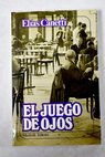 El juego de ojos historia de mi vida 1931 1937 / Elias Canetti