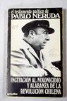 El testamento poético de Pablo Neruda incitación al nixonicidio y alabanza de la revolución chilena
