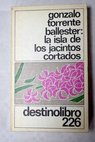 La isla de los jacintos cortados cartas de amor con interpolaciones mgicas / Gonzalo Torrente Ballester