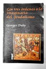 Los tres órdenes o lo imaginario del feudalismo / Georges Duby