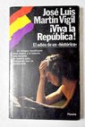 Viva la República El adiós de un histórico / José Luis Martín Vigil