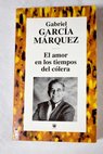 El amor en los tiempos del clera / Gabriel Garca Mrquez