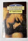 El Anticristo maldición sobre el cristianismo / Friedrich Nietzsche